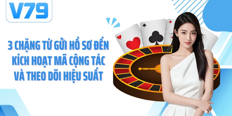 3 chặng từ gửi hồ sơ đến kích hoạt mã cộng tác và theo dõi hiệu suất