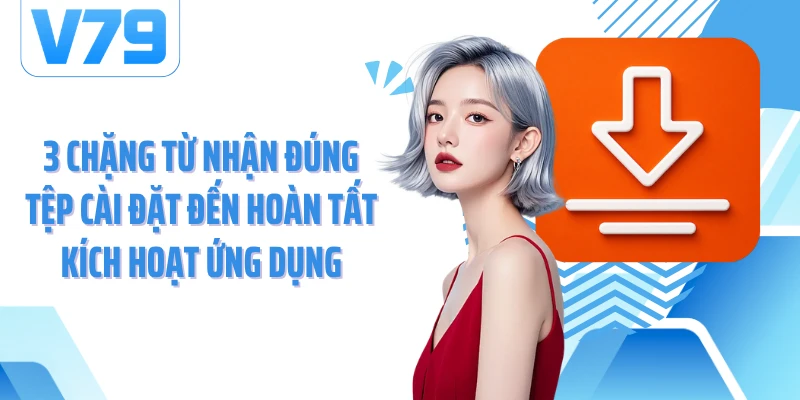 3 chặng từ nhận đúng tệp cài đặt đến hoàn tất kích hoạt ứng dụng