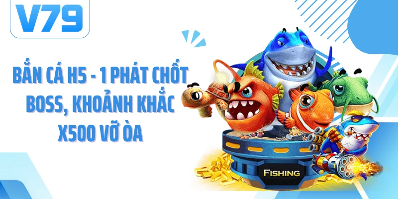 Bắn Cá H5 - 1 Phát Chốt Boss, Khoảnh Khắc X500 Vỡ Òa