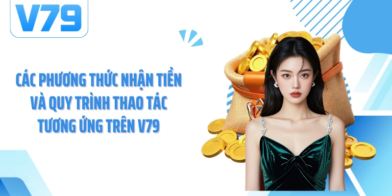 Các phương thức nhận tiền và quy trình thao tác tương ứng trên V79