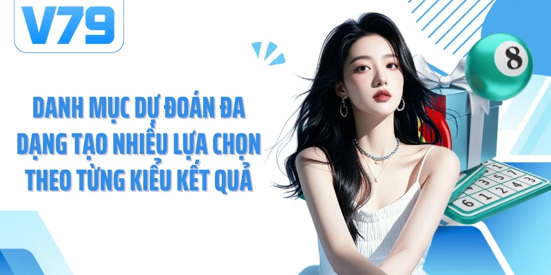 Danh mục dự đoán đa dạng tạo nhiều lựa chọn theo từng kiểu kết quả