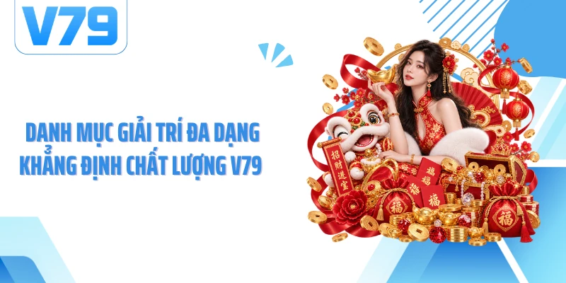 Danh mục giải trí đa dạng khẳng định chất lượng V79