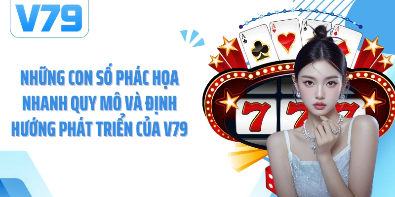 Những con số phác họa nhanh quy mô và định hướng phát triển của V79