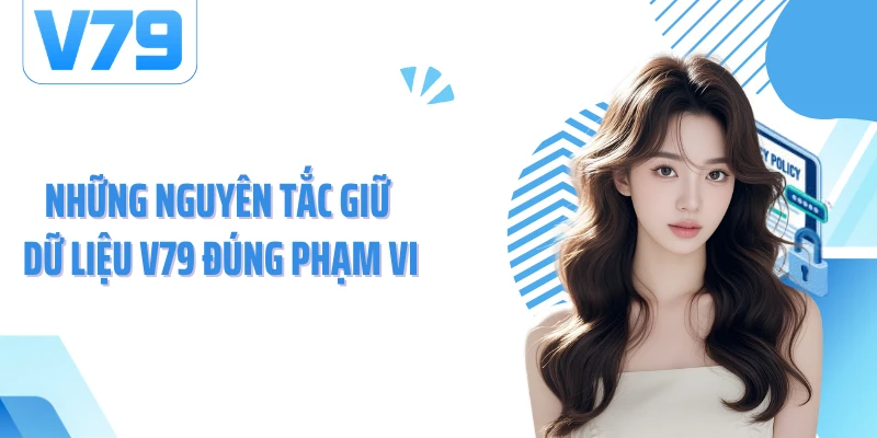 Những nguyên tắc giữ dữ liệu V79 đúng phạm vi